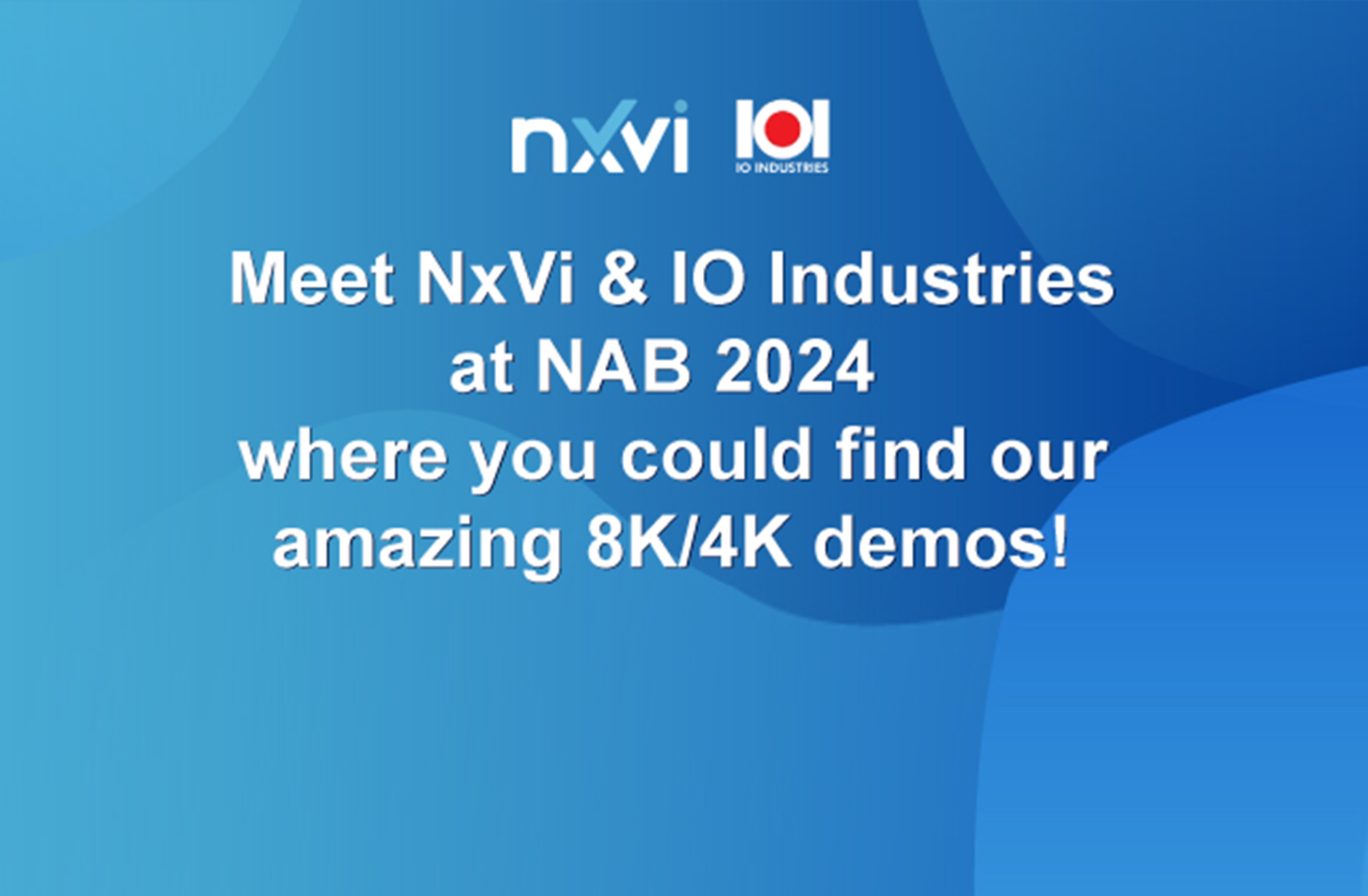 NxVi & IO Industries: Revolutionizing 8K/4K Live Streaming Solution at 2024 NAB Exhibition!