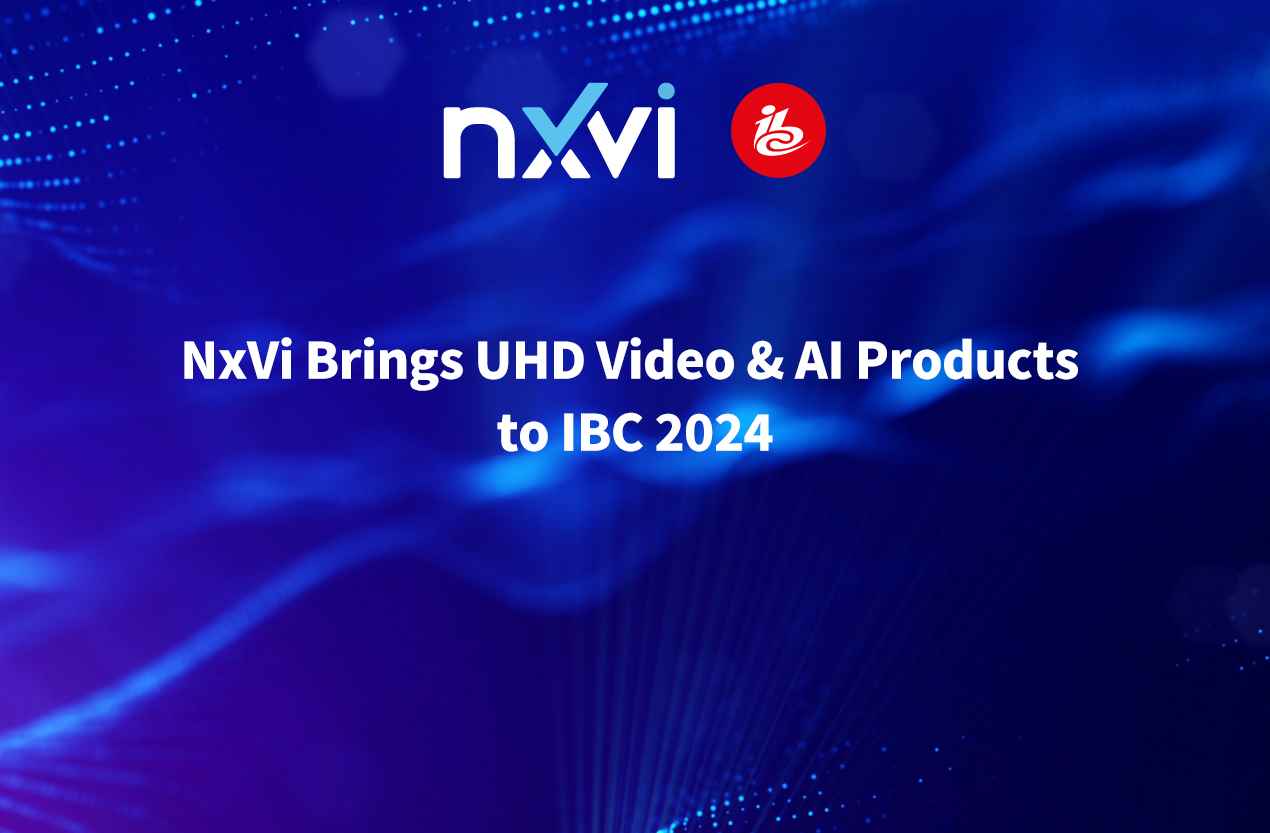 NxVi Brings UHD Video & AI Products to IBC 2024